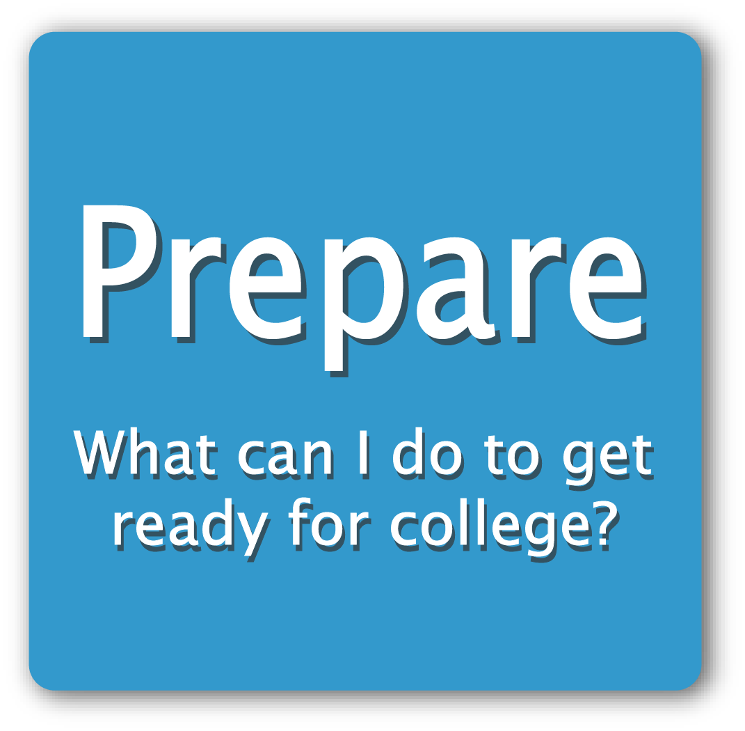 Prepare: What can I do to get ready for college? 
